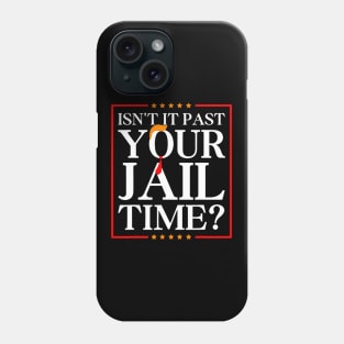 Isn't It Past Your Jail Funny Trump Time Trump Hair Tie 2024 Phone Case