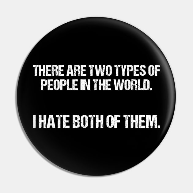 There Are 2 Types Of People In The World I Hate Both Of Them Tee Pin by Terryeare