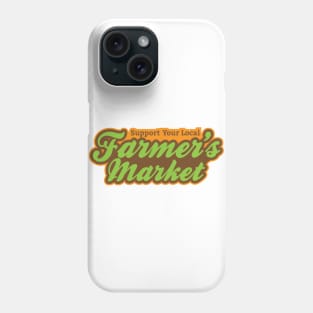 Support Your Local Farmer's Market T-Shirt Phone Case