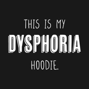 Dysphoria Hoodie T-Shirt