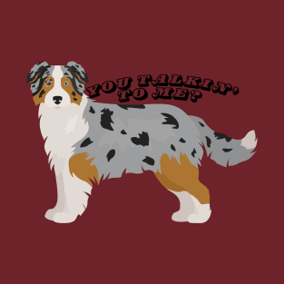 Australian Shepherd Blue Merle "You Talkin' To Me?" T-Shirt