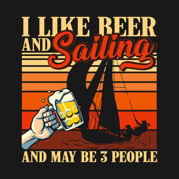 Vintage I Like Beer and Sailing and Maybe 3 people Boating For Men Women by gussiemc