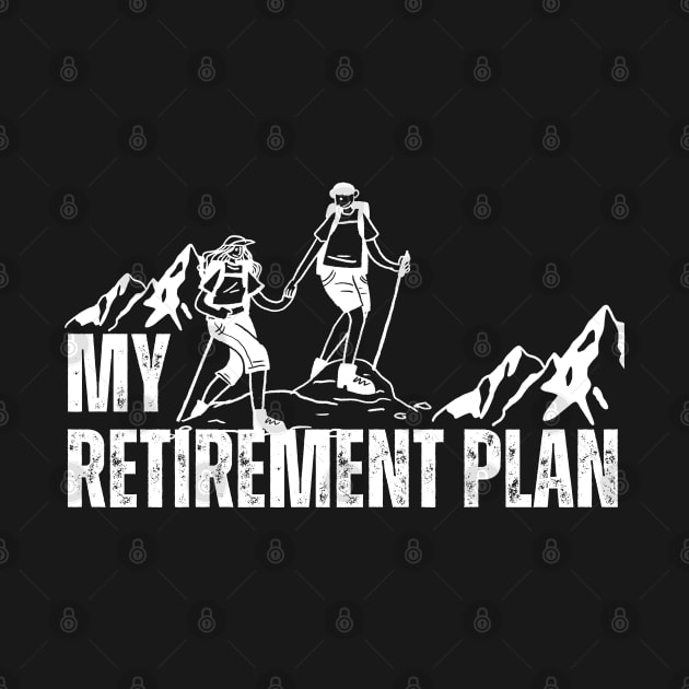 Hiking Is My Retirement Plan funny Hiking by click2print