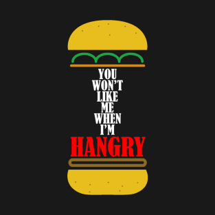 You Won't Like Me When I'm Hangry v2 T-Shirt