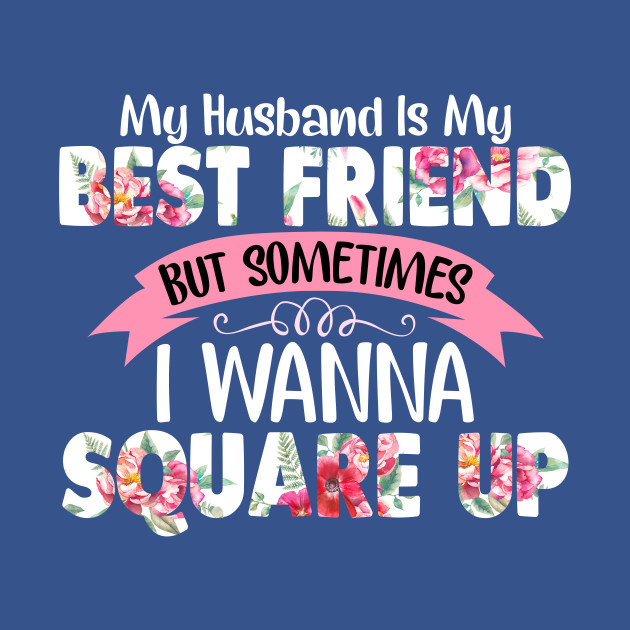 Discover My Husband Is My Best Friend But Sometimes I Wanna Square Up - Husband - T-Shirt