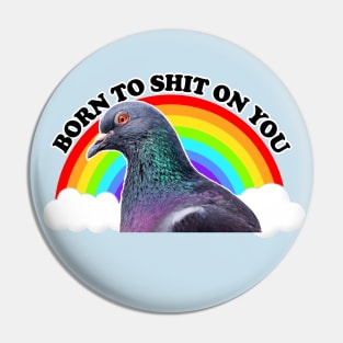 Born To Sh*t On You - Humorous Pigeon Design Pin