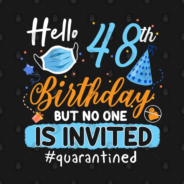 hello 48th Birthday but no one is invited shirt, 48th Birthday Shirt, Hello 48 T-Shirt, Friends Birthday Shirt, 48th Birthday Gift,quarantined birthday shirt , toddler social distancing birthday by Everything for your LOVE-Birthday