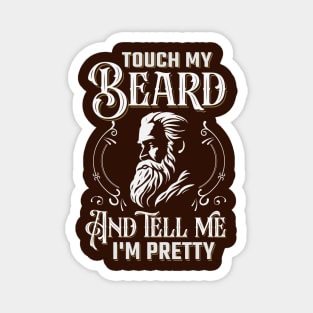 Touch My Beard And Tell Me I'm Pretty Magnet