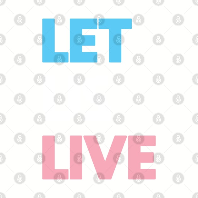 Trans Rights Are Human Rights - "LET US LIVE" by LaLunaWinters