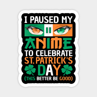 I Paused My Anime To Celebrate St Patricks Day Magnet