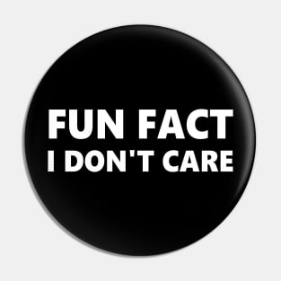 Fun Fact I Don't Care Pin