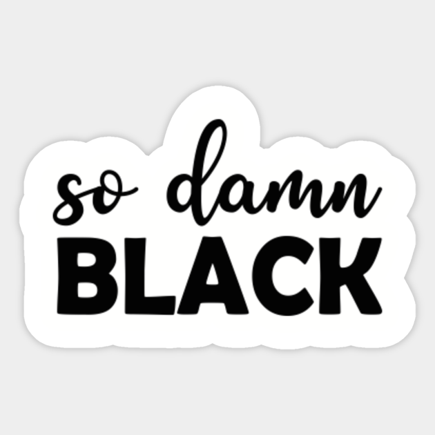 So Damn Black - Black Pride - Black Pride - Sticker