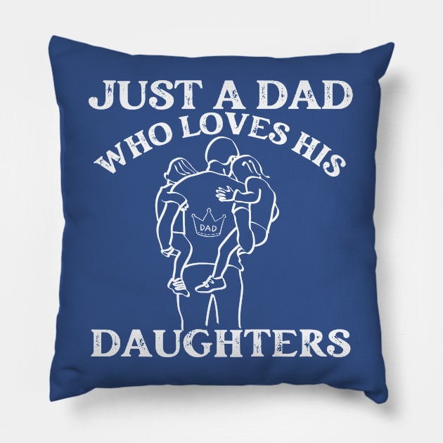 Just a Dad who Loves his Daughters -Father's Day Gift Pillow by Prints.Berry