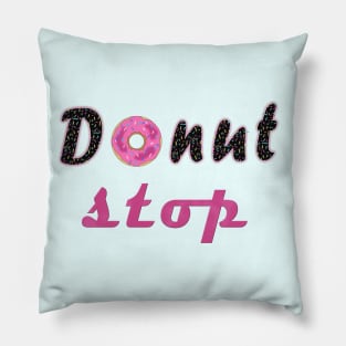 donut stop any more Pillow