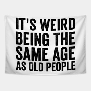 It's Weird Being The Same Age As Old - Funny Black Style Tapestry