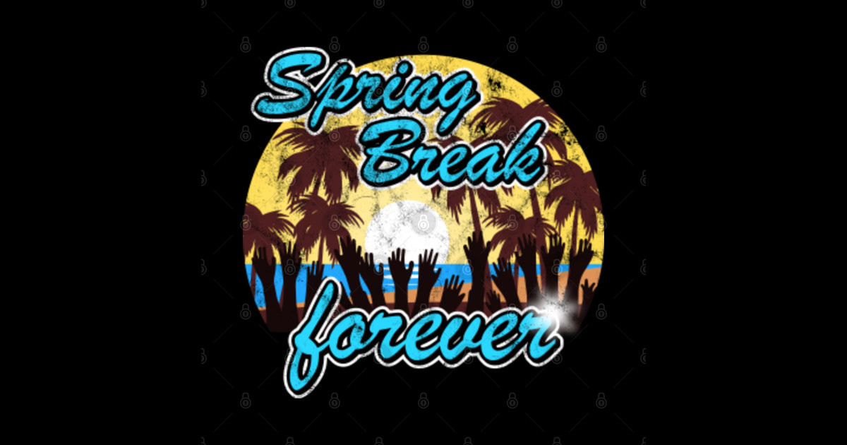Spring break forever Spring Break TShirt TeePublic