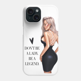 Don’t Be A Lady. Be A Legend. Phone Case
