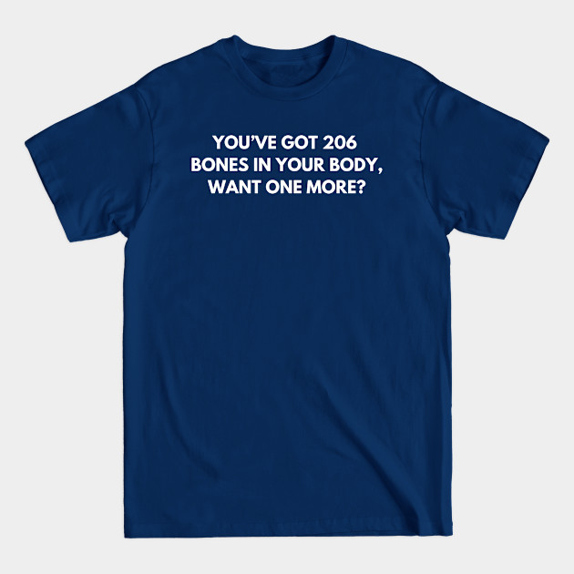 Discover You’ve got 206 bones in your body, want one more? - Dirty Jokes - T-Shirt