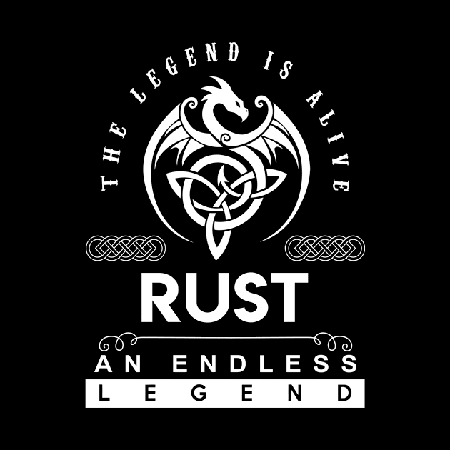 Rust Name T Shirt - The Legend Is Alive - Rust An Endless Legend Dragon Gift Item by riogarwinorganiza