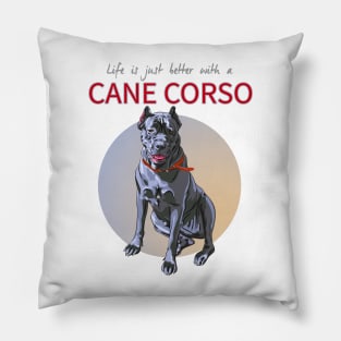 Life is just Bertter with a Cane Corso! Especially for Cane Corso Dog Lovers! Pillow