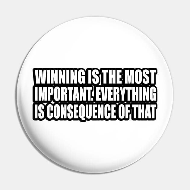 Winning is the most important. Everything is consequence of that Pin by CRE4T1V1TY