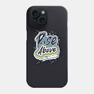 Rise Above The Challenges Phone Case