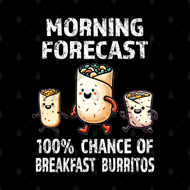 Todays Forecast: 100% Chance Of Breakfast Burritos by eighttwentythreetees