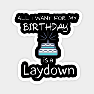 All i want for my Birthday is a Laydown Magnet