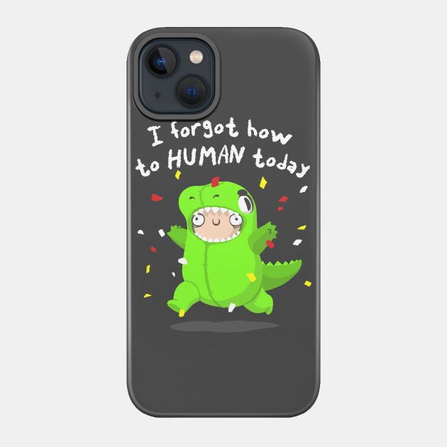 How to human - Dinosaur Funny Costume - Crazy Kid - Dinosaur - Phone Case