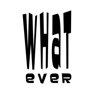 Whatever T-Shirt