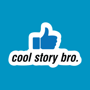 Cool Story Bro Classic Internet Meme Insult T-Shirt