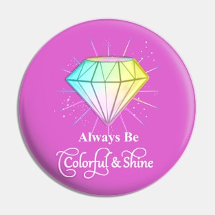 Always Be Colorful And Shine Rainbow Diamond Slogan Graphic Pin