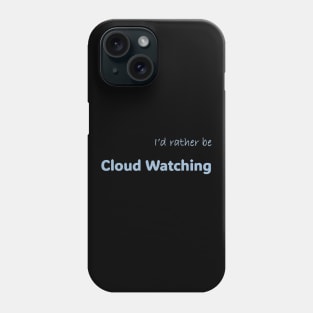 I'd rather be Cloud Watching Phone Case