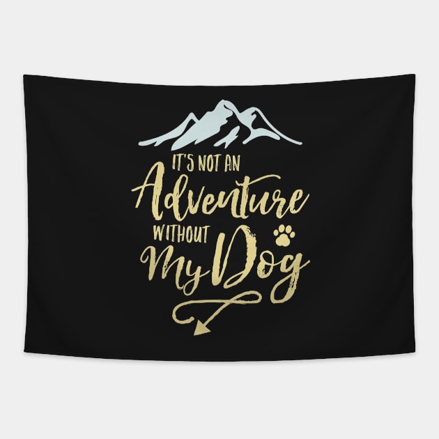 It’s Not An Adventure Without My Dog Tapestry by mamita