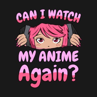 Can I Watch My Anime Again Otaku Anime Merch T-Shirt