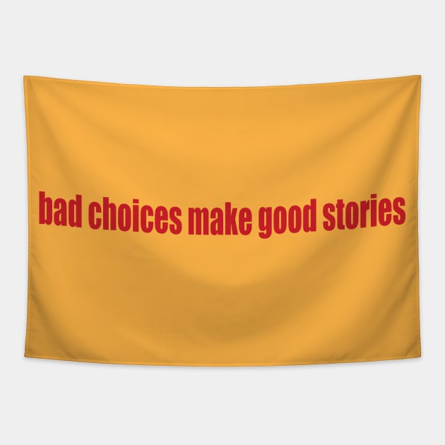 bad choices = good stories Tapestry by SunnyAngst