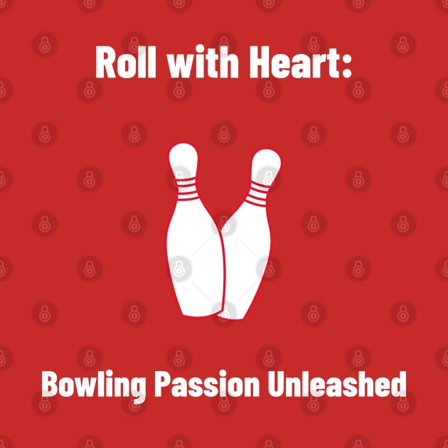 Roll with Heart: Bowling Passion Unleashed Bowling by PrintVerse Studios