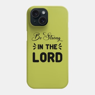 Be Strong In The Lord, Bible Quote_Ephesians 6:10‭-‬12 Phone Case