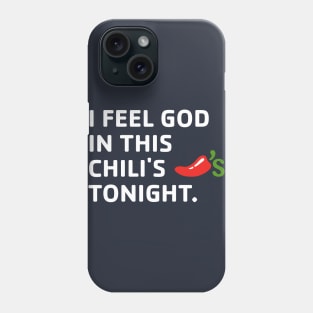 I Feel God In This Chili's Tonight. Phone Case