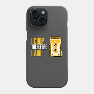 I Crop Therefore I am - Photography Lover Gift Phone Case