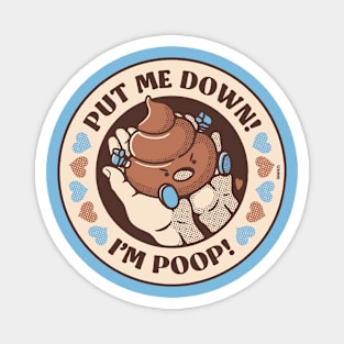 Put Me Down, I'm Poop! Magnet