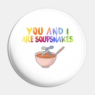 “You and I, are soupsnakes” Pin