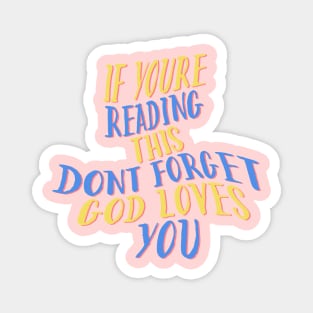 if you are reading this don't forget God loves you Magnet