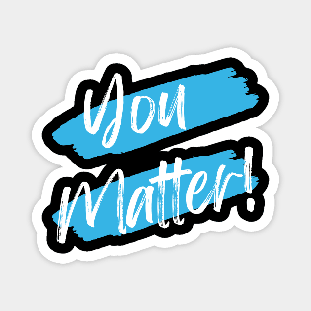 You Matter! Magnet by WrappedInLove