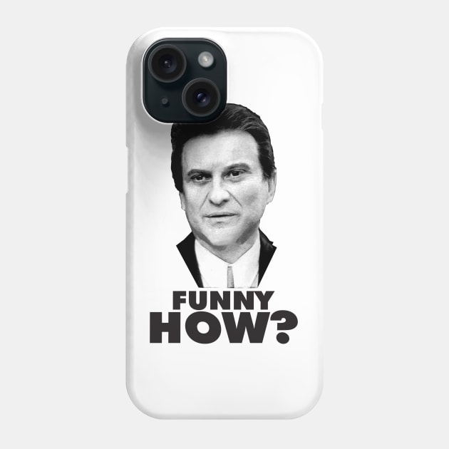 Funny How? Goodfellas Joe Pesci Phone Case by gulymaiden