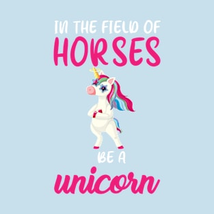 In A Field Of Horses Be A Unicorn T-Shirt