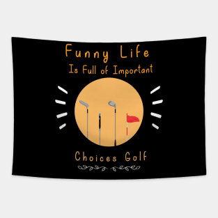 Funny Life is Full of Important Choices Golf Gift for Golfers, Golf Lovers,Golf Funny Quote Tapestry
