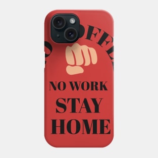 No coffee No work stay home Phone Case