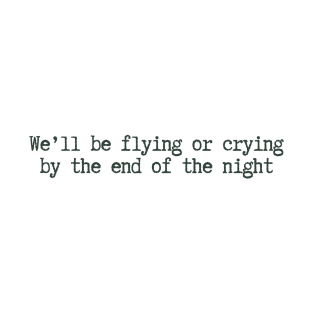 We'll be flying or crying T-Shirt