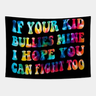 If Your Kid Bullies Mine I Hope You Can Fight Too Tapestry